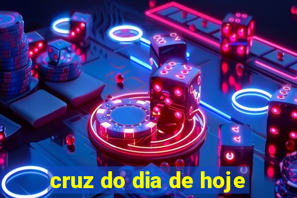 cruz do dia de hoje